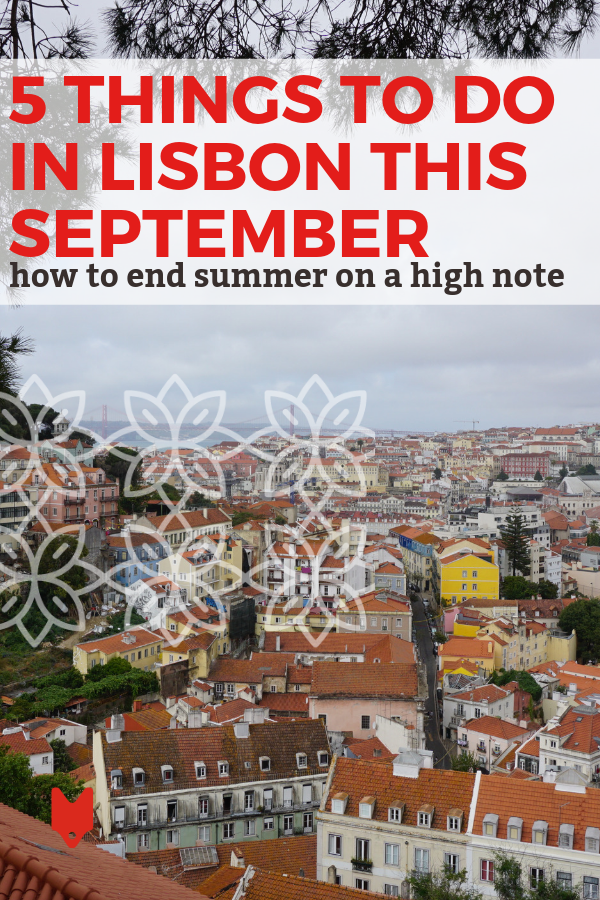 ¿Vienes a Lisboa en septiembre? Has hecho una gran elección. Aquí hay cinco cosas para agregar a su itinerario mientras recorre la capital portuguesa.